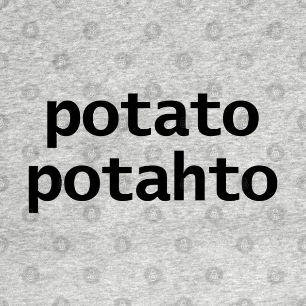 Potato Potahto Typography Black Text by ellenhenryart